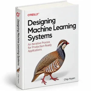 Designing Machine Learning Systems by Chip Huyen – An Iterative Process for Production-Ready Applications